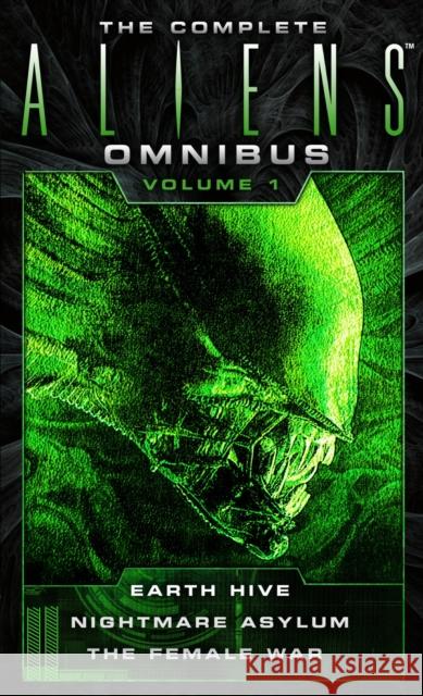 The Complete Aliens Omnibus: Volume One (Earth Hive, Nightmare Asylum, The Female War) Stephani Perry 9781783299010 Titan Books Ltd