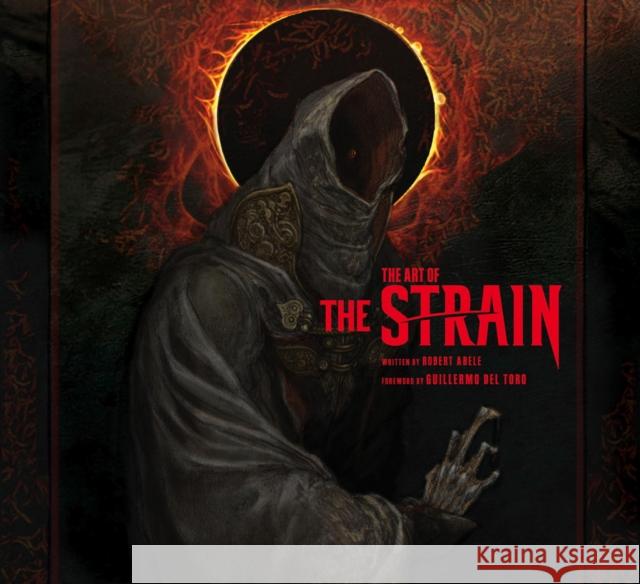 The Art of the Strain Robert Abele, Guillermo Del Toro 9781783299645