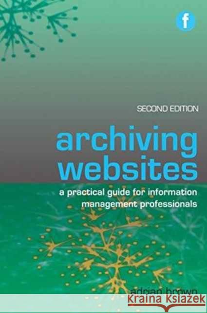 Archiving Websites Adrian Brown 9781783300532 Facet Publishing