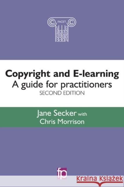 Copyright and E-Learning: A Guide for Practitioners Secker, Jane 9781783300600