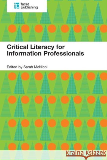 Critical Literacy for Information Professionals Sarah McNicol   9781783300822 Facet Publishing