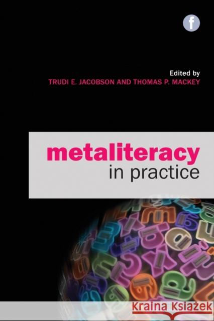 Metaliteracy in Practice Trudi E. Jacobson Thomas P. Mackey  9781783300938 Facet Publishing