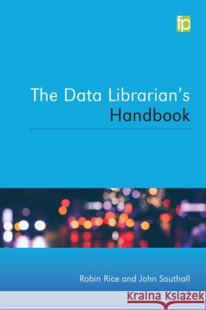 Data Librarian's Handbook Rice, Robin C. 9781783300983 Facet Publishing