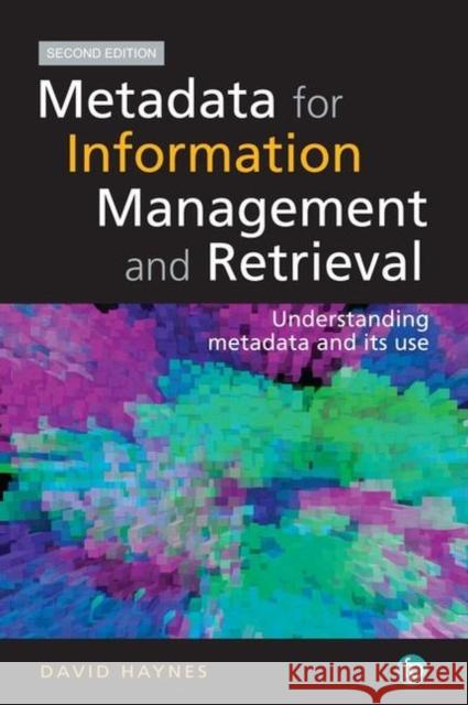 Metadata for Information Management and Retrieval: Understanding Metadata and Its Use Haynes, David 9781783301157