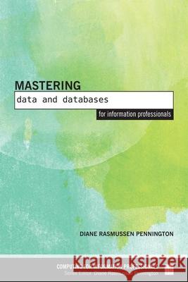 Mastering Data and Databases for Information Professionals    9781783301188 Facet Publishing