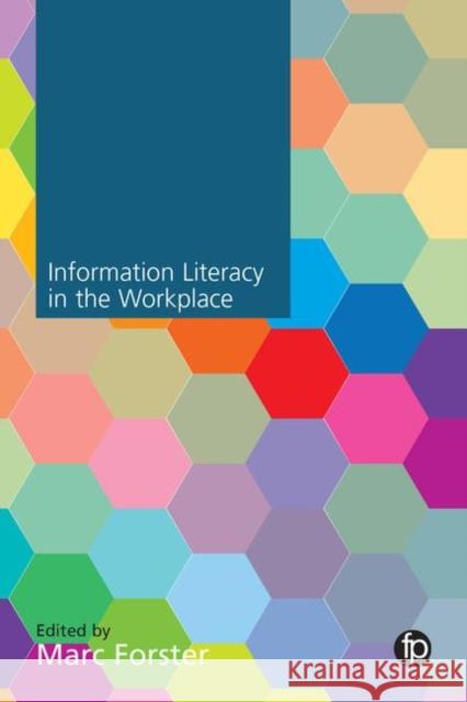 Information Literacy in the Workplace Forster, Marc 9781783301324