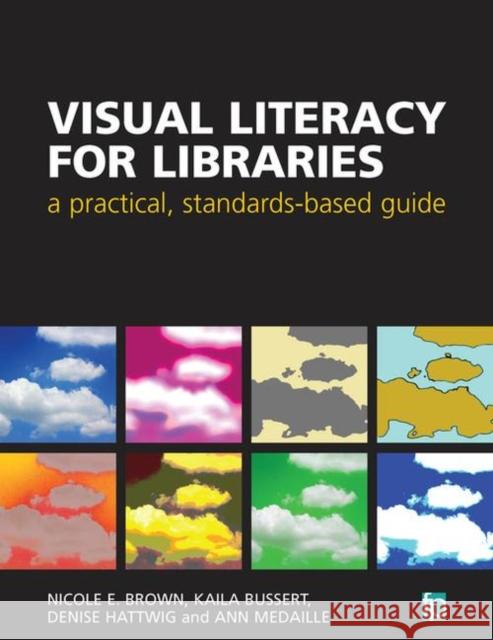 Visual Literacy for Libraries : A practical, standards-based guide    9781783301447 Facet Publishing