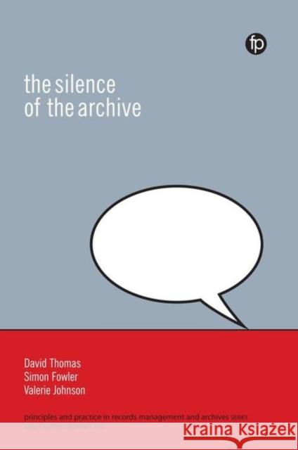 The Silence of the Archive Valerie Johnson Simon Fowler David Thomas 9781783301553 Facet Publishing, UK