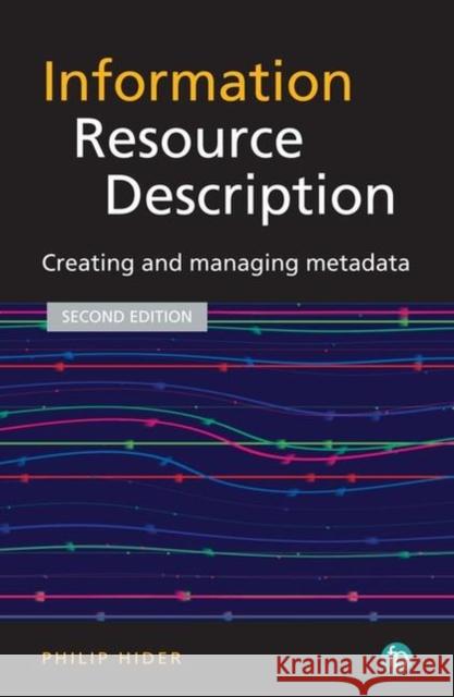 Information Resource Description: Creating and Managing Metadata Hider, Philip 9781783302239