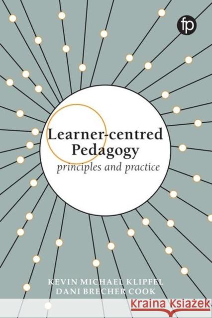 Learner-centred Pedagogy Principles and practice Klipfel, Kevin Michael|||Cook, Dani Brecher 9781783302543