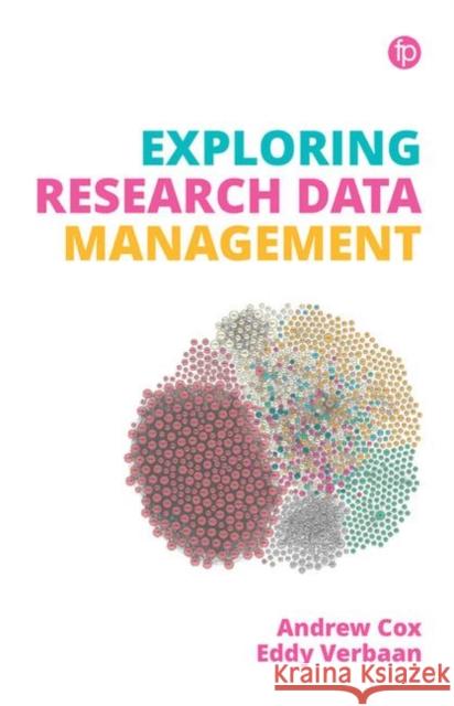 Exploring Research Data Management Andrew Cox Eddy Verbaan  9781783302789 Facet Publishing