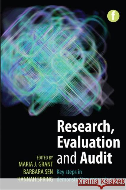 Research, Evaluation and Audit: Key Steps in Demonstrating Your Value Maria J. Grant Barbara Sen Hannah Spring 9781783303120