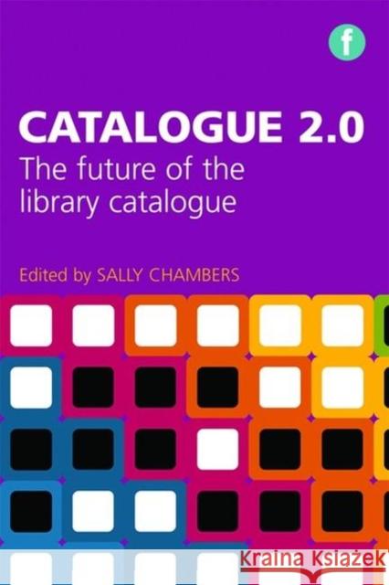 Catalogue 2.0: The Future of the Library Catalogue Chambers, Sally 9781783303144