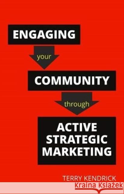 Engaging Your Community Through Active Strategic Marketing Kendrick, Terry 9781783303847 Facet Publishing