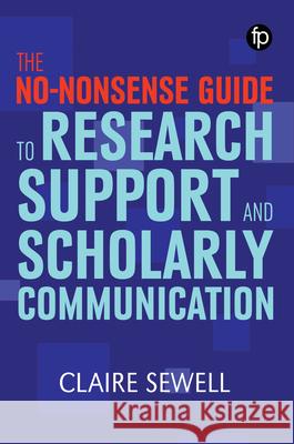 The No-nonsense Guide to Research Support and Scholarly Communication Claire Sewell   9781783303946 Facet Publishing