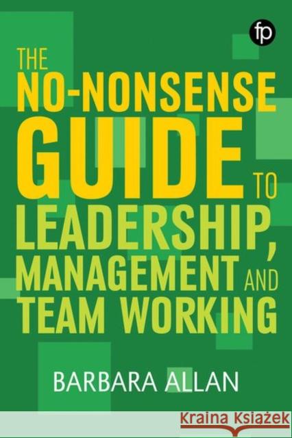 The No-Nonsense Guide to Leadership, Management and Team Working Allan, Barbara 9781783303977