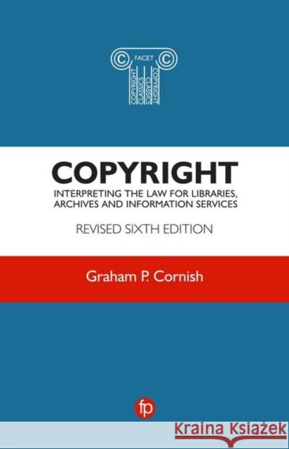 Copyright: Interpreting the law for libraries, archives and information services Graham P Cornish 9781783304233 Facet Publishing (ML)