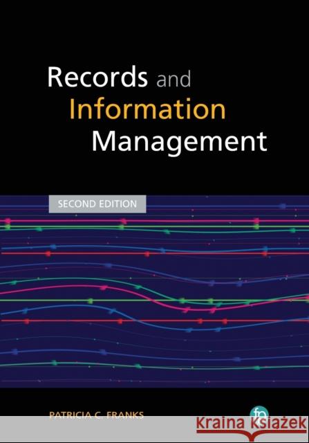Records and Information Management, Second Edition Patricia C. Franks   9781783304301