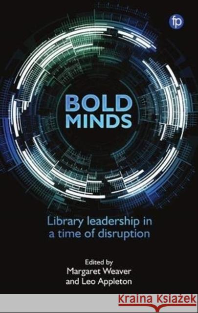 Bold Minds: Library Leadership in a Time of Disruption Weaver, Margaret 9781783304547