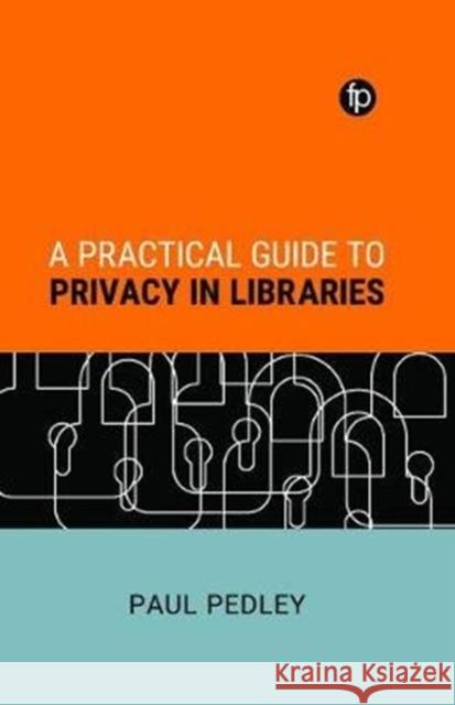 A Practical Guide to Privacy in Libraries Paul Pedley   9781783304684 Facet Publishing