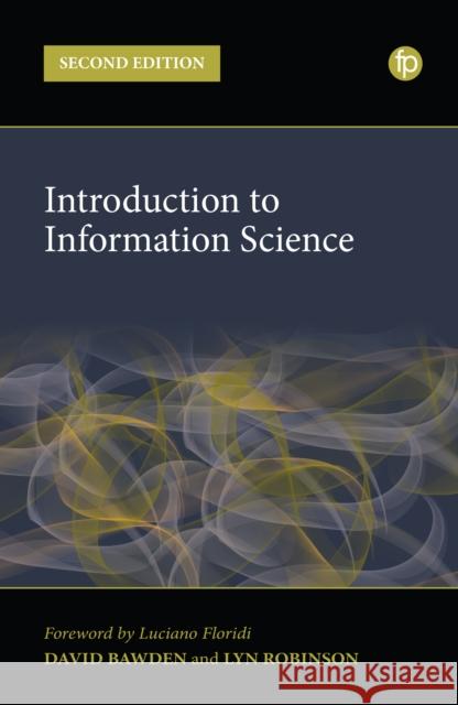 Introduction to Information Science David Bawden Lyn Robinson David Bawden 9781783304950 Facet Publishing