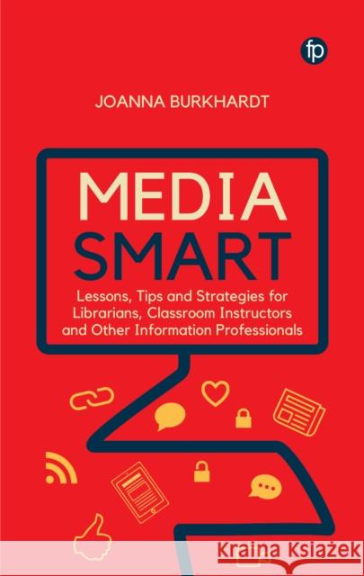 Media Smart: Lessons, Tips and Strategies for Librarians, Classroom Instructors and Other Information Professionals Burkhardt, Joanna 9781783305087