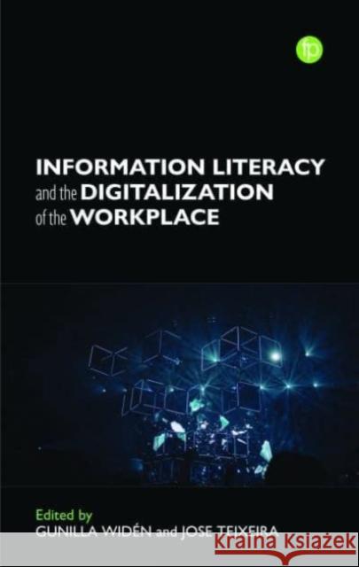 Information Literacy and the Digitalization of the Workplace  9781783305797 Facet Publishing