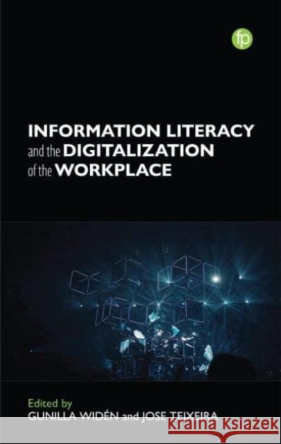 Information Literacy and the Digitalisation of the Workplace  9781783305810 Facet Publishing
