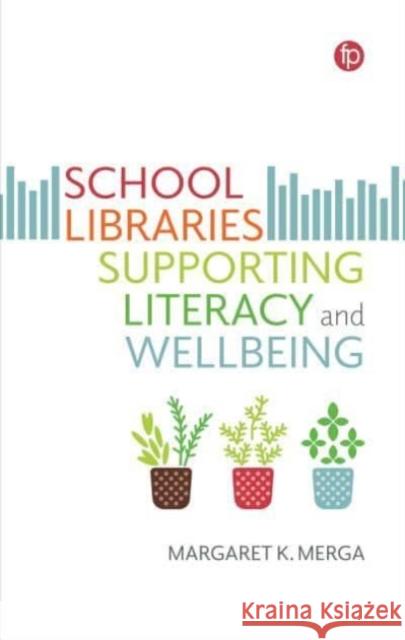 School Libraries Supporting Literacy and Wellbeing Margaret K. Merga   9781783305858