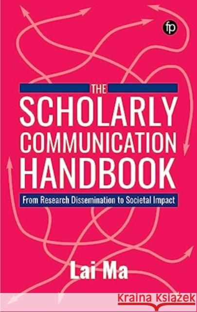 The Scholarly Communication Handbook Lai Ma 9781783306244 Facet Publishing