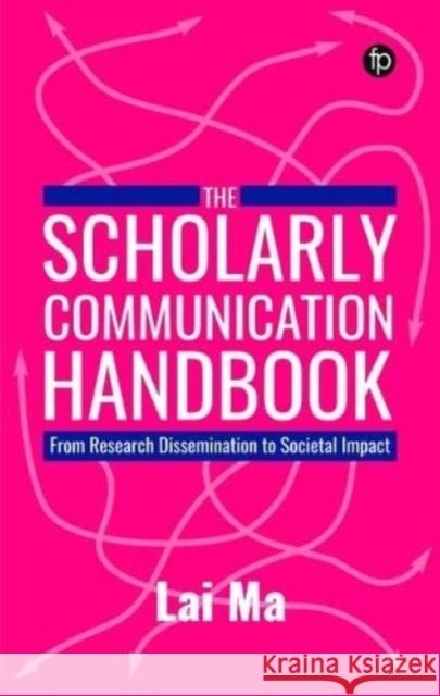 The Scholarly Communication Handbook Lai Ma 9781783306251 Facet Publishing