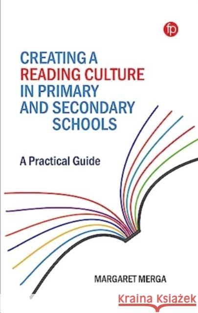 Creating a Reading Culture in Primary and Secondary Schools: A Practical Guide Margaret K. Merga 9781783306381 Facet Publishing