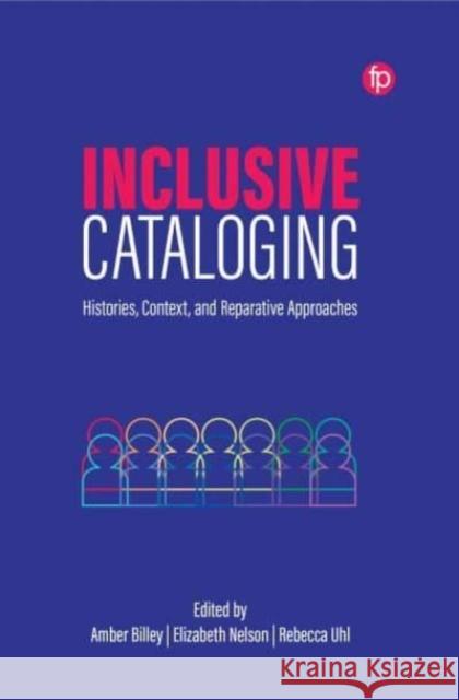Inclusive Cataloging: Histories, Context, and Reparative Approaches  9781783307265 Facet Publishing