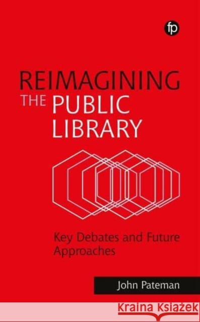 Reimagining the Public Library John Pateman 9781783307319