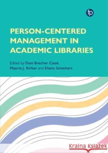 Person-Centered Management in Academic Libraries  9781783307463 Facet Publishing