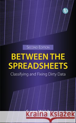 Between the Spreadsheets: Classifying and Fixing Dirty Data Susan Walsh 9781783307852