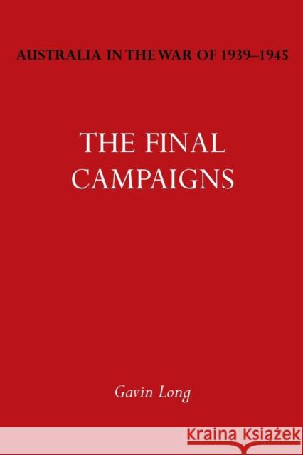 Australia in the War of 1939-1945 Vol. VII: The Final Campaigns Gavin Long   9781783310012 Naval and Military Press