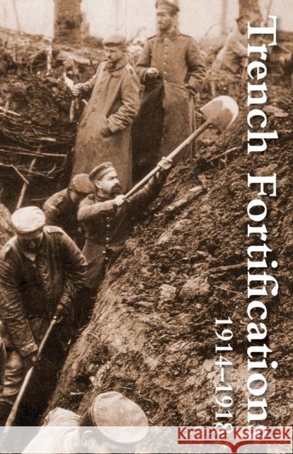 Trench Fortifications 1914-1918. a Reference Manual Anon 9781783310180