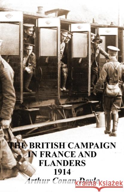 British Campaigns in France and Flanders 1914 Arthur Conan Doyle (Trinity College Dublin) 9781783310753 Naval & Military Press