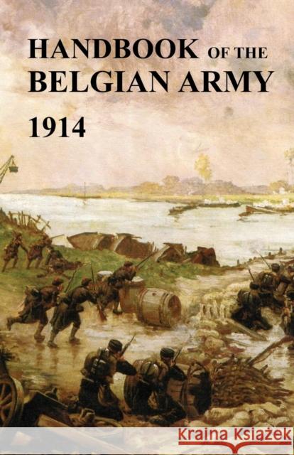 Handbook of the Belgian Army 1914 War Office The (British) General Staff 9781783310944
