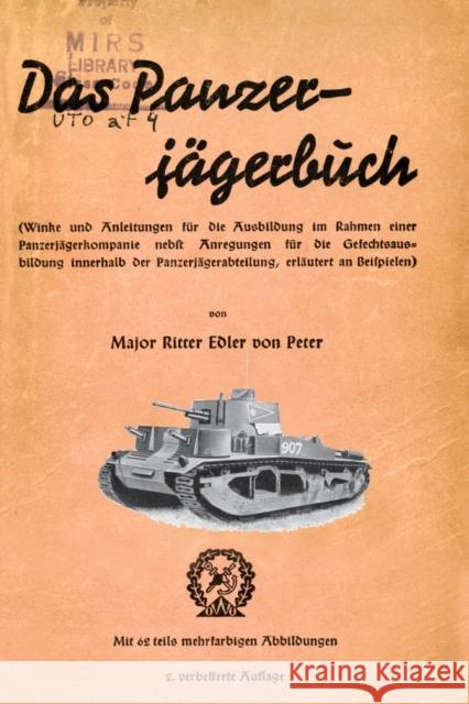 Das Panzer-Jagerbuch Winke Und Anleitung Fur Die Ausbildung Im Rahmen Einer Panzerjagerkampanie Nebft Anregungen Fur Die Gesechtsausbildung Innerhalb Major Ritter Von Peter   9781783311170