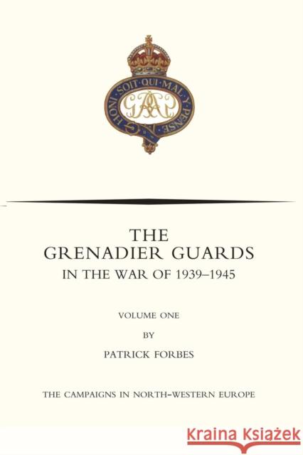 GRENADIER GUARDS IN THE WAR OF 1939-1945 Volume One Nigel Nicolson, Patrick Forbes 9781783312160 Naval & Military Press