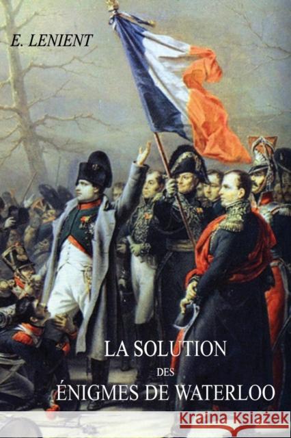La Solution Des Enigmes de Waterloo E Lenient 9781783312276 Naval & Military Press