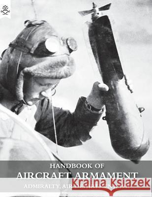 Handbook of Aircraft Armament: C.B. 1161. Admiralty, Air Department, 1916. Admiralty 9781783312412 Naval & Military Press