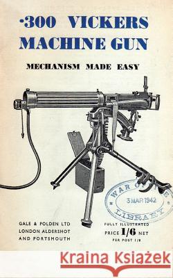 .300 Vickers Machine Gun Mechanism Made Easy Anon 9781783312559