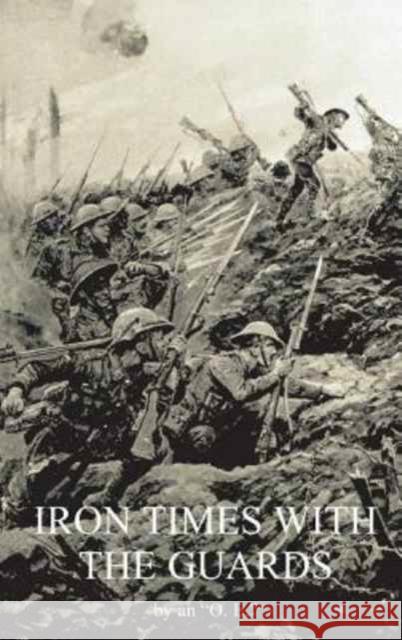 Iron Times with the Guards G. P. a. Fildes O. E. 9781783312924 Naval & Military Press