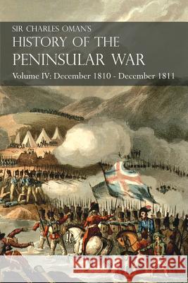Sir Charles Oman's History of the Peninsular War Volume IV: December 1810 - December 1811 Masséna's Retreat.. Fuentes de Oñoro, Albuera, Tarragona Oman, Charles 9781783313075