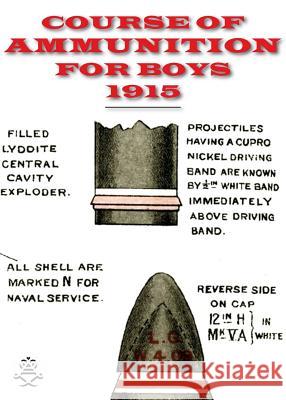 Course of Ammunition for Boys 1915 Admiralty Gunnery Branch 9781783313648 Naval & Military Press