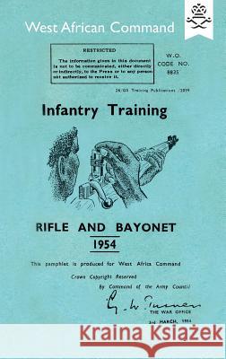 Infantry Training: RIFLE AND BAYONET 1954: Produced for The West African Command The War Office 9781783313693 Naval & Military Press