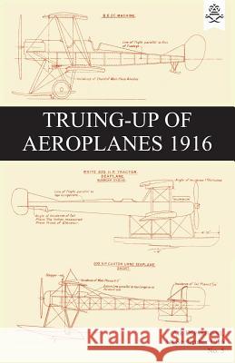 Truing-Up of Aeroplanes 1916 Air Department 9781783313792 Naval & Military Press